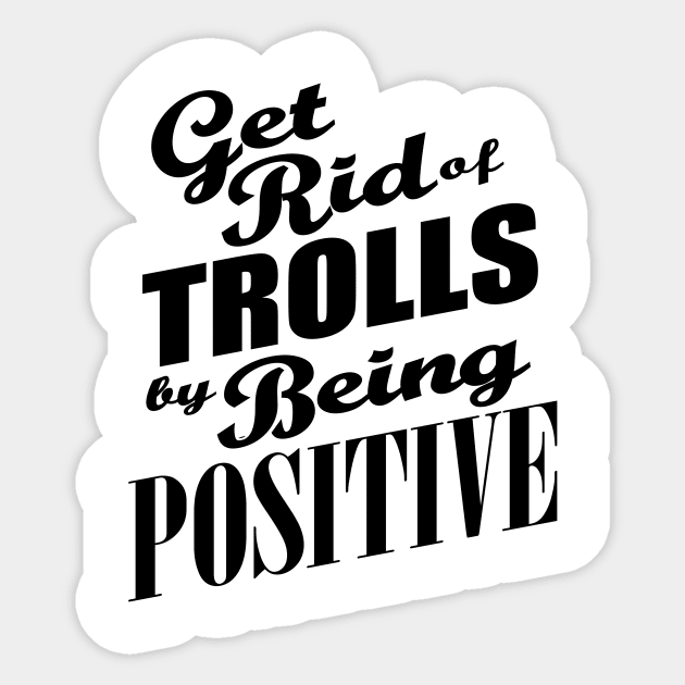 Anti-Bullying - Get Rid of Trolls By Being Positive Sticker by WordvineMedia